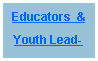 Text Box: Educators  &Youth Lead