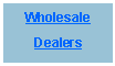 Text Box: Wholesale
Dealers